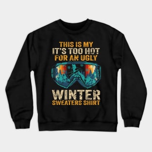 This Is My It's Too Hot For An Ugly Winter Sweaters Vintage Crewneck Sweatshirt